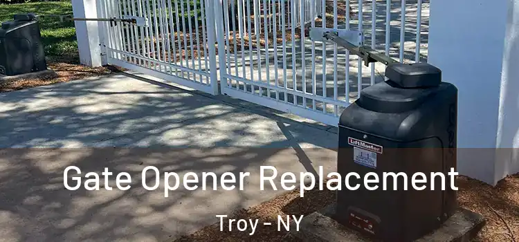 Gate Opener Replacement Troy - NY