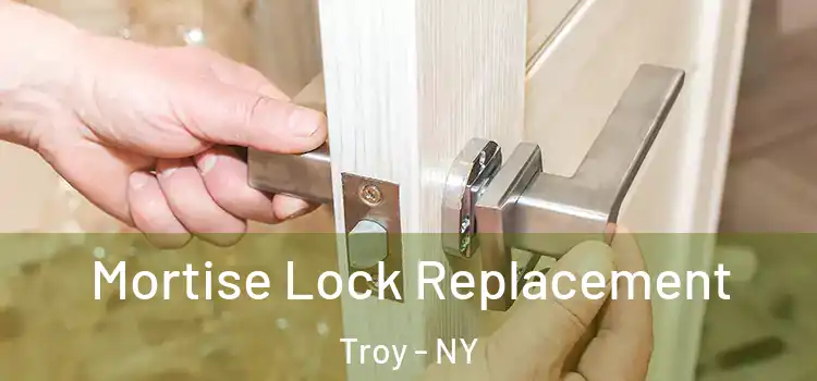 Mortise Lock Replacement Troy - NY