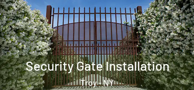 Security Gate Installation Troy - NY